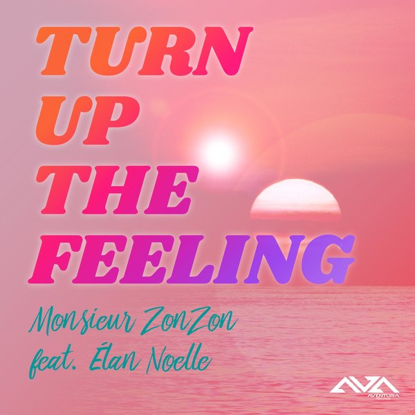 Monsieur ZonZon, Elan Noelle - Turn up the Feeling (feat. Elan Noelle) [Harmony Mix] [AVR710235]